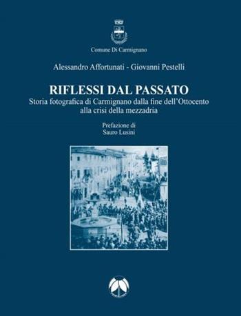 Riflessi dal passato. Storia fotografica di Carmignano dalla fine dell'Ottocento alla crisi della mezzadria. Ediz. illustrata - Alessandro Affortunati, Giovanni Pestelli - Libro Pentalinea 2019, Carmignano. Archeologia e storia | Libraccio.it