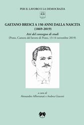 Gaetano Bresci a 150 anni dalla nascita (1869-2019). Atti del convegno di studi (Prato, Camera del lavoro di Prato, 13-14 novembre 2019). Ediz. integrale