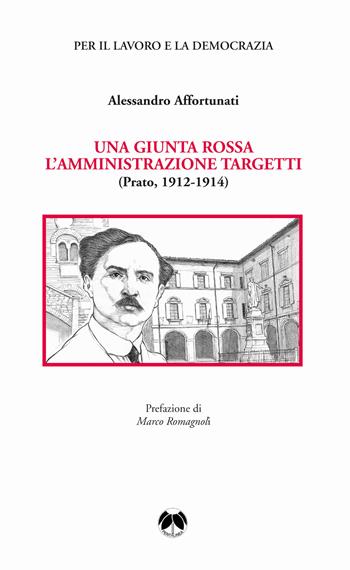 Una giunta rossa. L'amministrazione Targetti (Prato 1912-1914) - Alessandro Affortunati - Libro Pentalinea 2022, Ricerche storiche e sociali | Libraccio.it