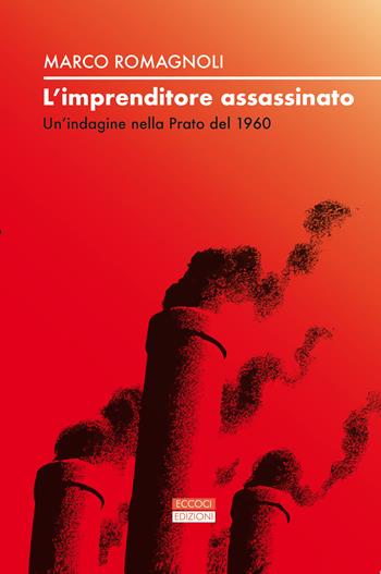 L'imprenditore assassinato. Un'indagine nella Prato del 1960 - Marco Romagnoli - Libro Pentalinea 2024 | Libraccio.it