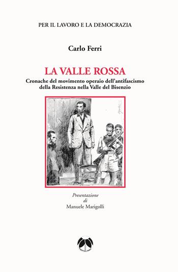 La valle rossa. Cronache del movimento operaio dell’antifascismo della Resistenza nella Valle del Bisenzio - Carlo Ferri - Libro Pentalinea 2025, Ricerche storiche e sociali | Libraccio.it