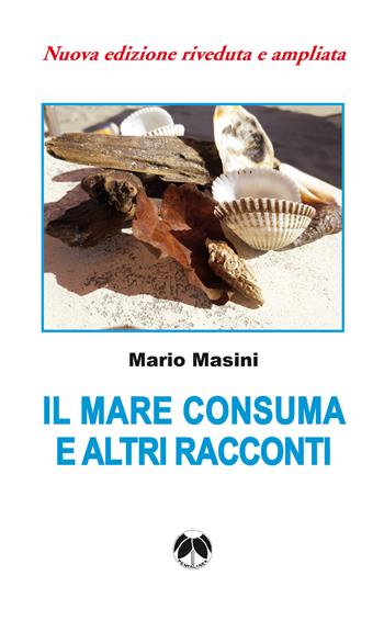 Il mare consuma e altri racconti. Nuova ediz. - Mario Masini - Libro Pentalinea 2018 | Libraccio.it
