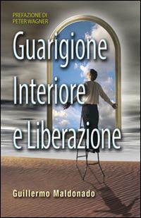 Guarigione interiore e liberazione - Guillermo Maldonado - Libro Eternity Libri 2014 | Libraccio.it