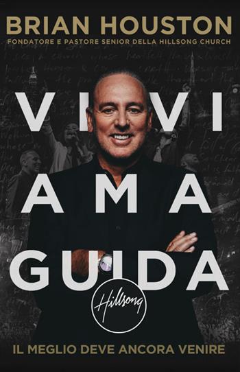 Vivi ama guida. Il meglio deve ancora venire - Brian Houston - Libro Eternity Libri 2016 | Libraccio.it