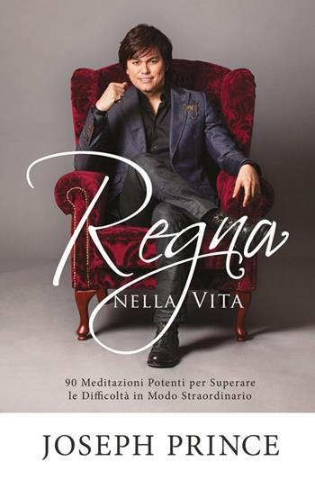 Regna nella vita. 90 meditazioni potenti per superare le difficoltà in modo straordinario - Joseph Prince - Libro Eternity 2015 | Libraccio.it