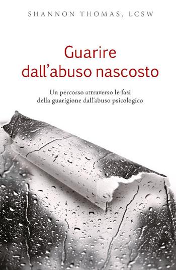 Guarire dall'abuso nascosto. Un percorso attraverso le fasi della guarigione dall'abuso psicologico - Thomas Shannon - Libro Eternity 2018 | Libraccio.it