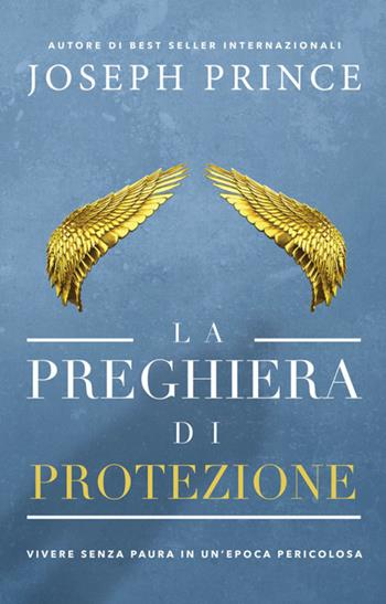 La preghiera di protezione. Vivere senza paura in un'epoca pericolosa - Joseph Prince - Libro Eternity 2018 | Libraccio.it