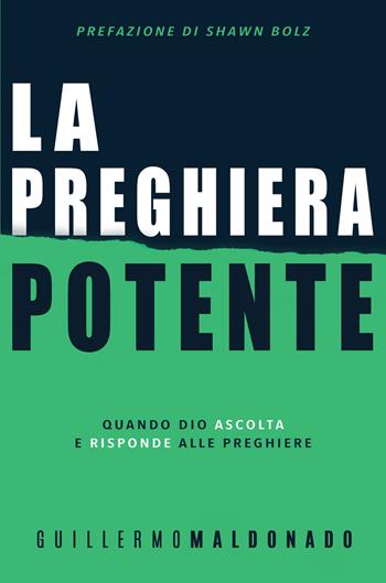 La preghiera potente. Quando Dio ascolta e risponde alle preghiere - Guillermo Maldonado - Libro Eternity 2019 | Libraccio.it