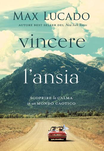 Vincere l'ansia. Scoprire la calma in un mondo caotico - Max Lucado - Libro Eternity 2020 | Libraccio.it