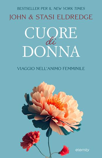 Cuore di donna. Viaggio nell'animo femminile - John Eldredge, Stasi Eldredge - Libro Eternity 2023 | Libraccio.it