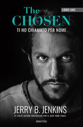 The chosen: Ti ho chiamato per nome. Vol. 1