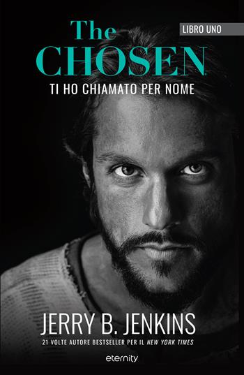 The chosen: Ti ho chiamato per nome. Vol. 1 - Jerry B. Jenkins - Libro Eternity 2023 | Libraccio.it
