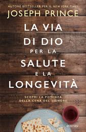 La via di Dio per la salute e la longevità. Scopri la potenza della Cena del Signore