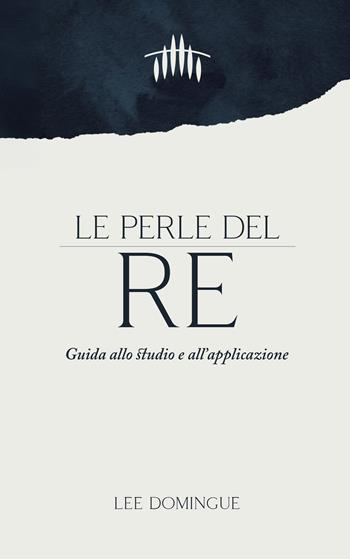 Le perle del re. Guida allo studio e all'applicazione - Lee Domingue - Libro Eternity Libri 2026 | Libraccio.it