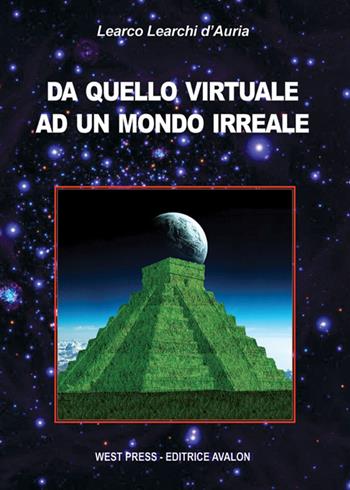 Da quello virtuale ad un mondo irreale - Learco Learchi D'Auria - Libro West Press 2015 | Libraccio.it