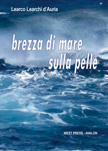 Brezza di mare sulla pelle - Learco Learchi D'Auria - Libro West Press 2016 | Libraccio.it