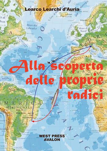 Alla scoperta delle proprie radici - Learco Learchi D'Auria - Libro West Press 2018 | Libraccio.it