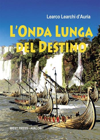L' onda lunga del destino - Learco Learchi D'Auria - Libro West Press 2015 | Libraccio.it