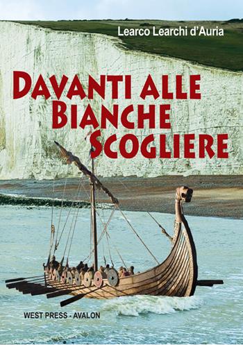 Davanti alle bianche scogliere - Learco Learchi D'Auria - Libro West Press 2016 | Libraccio.it
