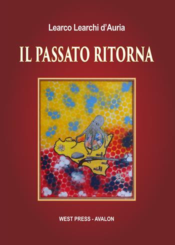 Il passato ritorna - Learco Learchi D'Auria - Libro West Press 2018 | Libraccio.it