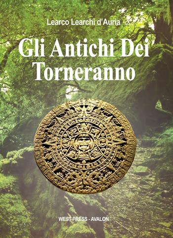 Gli antichi dei torneranno - Learco Learchi D'Auria - Libro West Press 2018 | Libraccio.it