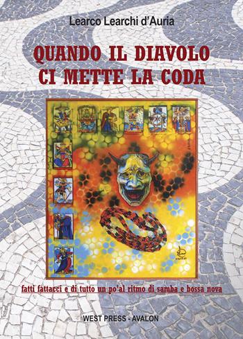 Quando il diavolo ci mette la coda. Fatti, fattacci e di tutto un po' al ritmo di samba e bossa nova - Learco Learchi D'Auria - Libro West Press 2018 | Libraccio.it