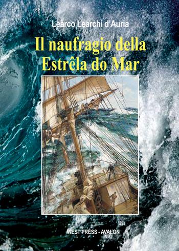 Il naufragio della Estrêla do Mar - Learco Learchi D'Auria - Libro West Press 2018 | Libraccio.it