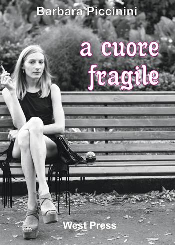 A cuore fragile - Barbara Piccinini - Libro West Press 2019 | Libraccio.it