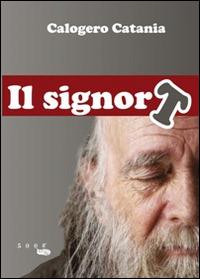 Il signor T - Calogero Catania - Libro 500g 2014 | Libraccio.it