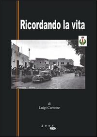Ricordando la vita - Luigi Carbone - Libro 500g 2014 | Libraccio.it