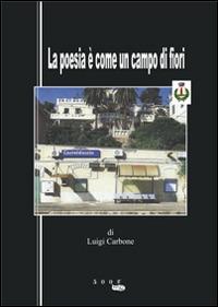 La poesia è come un campo di fiori - Luigi Carbone - Libro 500g 2014 | Libraccio.it