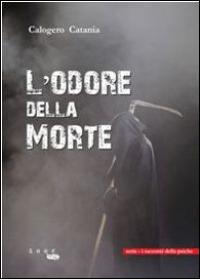 L' odore della morte. I racconti della psiche - Calogero Catania - Libro 500g 2014 | Libraccio.it