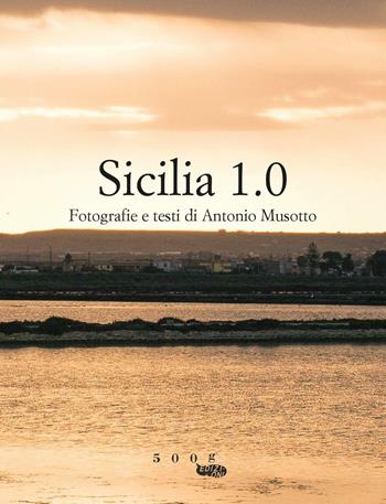 Sicilia 1.0 - Antonio Musotto - Libro 500g 2016 | Libraccio.it