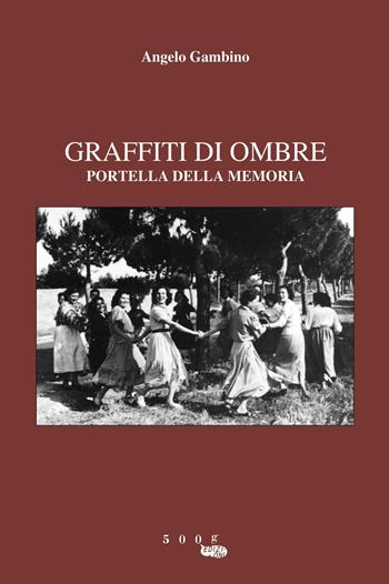 Graffiti di ombre. Portella della memoria - A. Gambino - Libro 500g 2018 | Libraccio.it