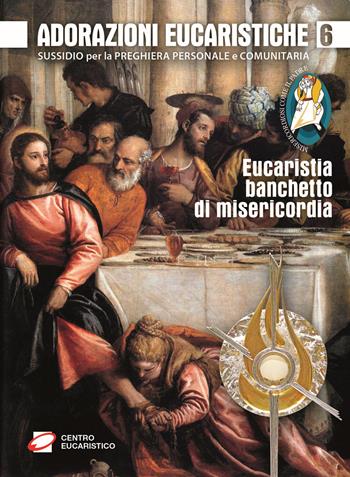 Adorazioni eucaristiche. Eucaristia, banchetto di misericordia. Sussidio per la preghiera personale e comunitaria  - Libro Centro Eucaristico 2015, Venite, adoriamo | Libraccio.it