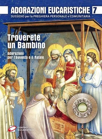 Adorazioni eucaristiche per l'Avvento e il Natale. Troverete un bambino  - Libro Centro Eucaristico 2016, Venite, adoriamo | Libraccio.it