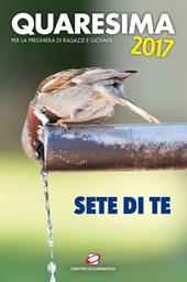 Quaresima 2017. Sete di te. Per la preghiera di ragazzi e giovani