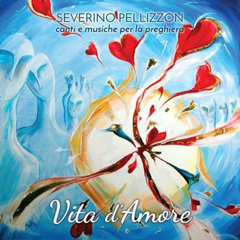 Vita d'amore. Canti e musiche per la preghiera - Severino Pellizzon - Libro Centro Eucaristico 2017 | Libraccio.it