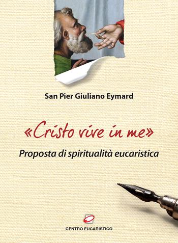 «Cristo vive in me». Proposta di spiritualità eucaristica - Pier Giuliano Eymard - Libro Centro Eucaristico 2018, Il pane del cammino | Libraccio.it