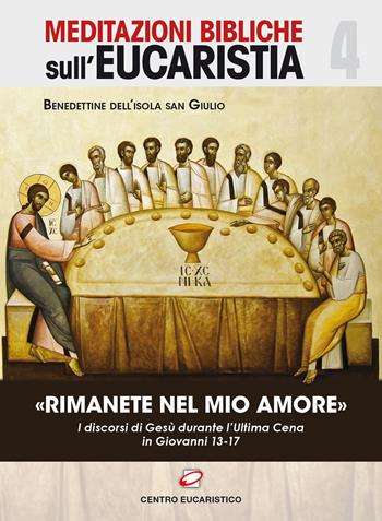 «Rimanete nel mio amore». I discorsi di Gesù durante l’Ultima Cena in Giovanni 13-17  - Libro Centro Eucaristico 2018, Meditazioni bibliche sull'Eucaristia | Libraccio.it