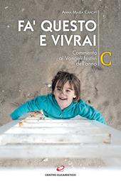 Fa' questo e vivrai. Commento ai Vangeli festivi dell'anno C