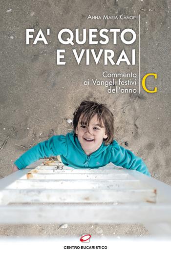 Fa' questo e vivrai. Commento ai Vangeli festivi dell’anno C - Anna Maria Cànopi - Libro Centro Eucaristico 2018, Seme della parola | Libraccio.it