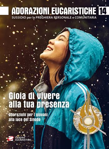 Adorazioni eucaristiche. Sussidio per la preghiera personale e comunitaria. Gioia di vivere alla tua presenza. Adorazioni per i giovani alla luce del Sinodo. Vol. 14 - Luigi Guglielmoni, Fausto Negri - Libro Centro Eucaristico 2019, Venite, adoriamo | Libraccio.it