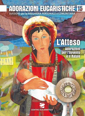 Adorazioni eucaristiche. L'Atteso. Adorazioni per l'Avvento e il Natale  - Libro Centro Eucaristico 2019, Venite, adoriamo | Libraccio.it
