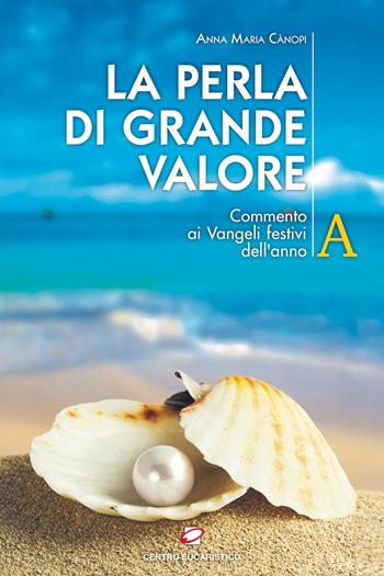 La perla di grande valore. Commento ai Vangeli festivi dell’anno A - Anna Maria Cànopi - Libro Centro Eucaristico 2019, Seme della parola | Libraccio.it