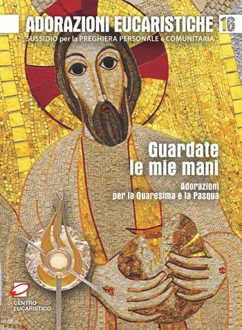 Guardate le mie mani. Adorazioni per la Quaresima e la Pasqua  - Libro Centro Eucaristico 2020, Adorazione eucaristica | Libraccio.it