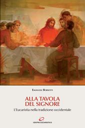 Alla tavola del Signore. L'Eucaristia nella tradizione occidentale