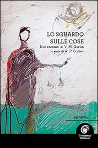 Lo sguardo sulle cose - Vsevolod M. Garsin, Anton Cechov - Libro Corrimano 2014, Baltimora | Libraccio.it