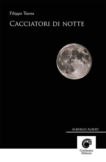 Cacciatori di notte - Filippo Tuena - Libro Corrimano 2017, Albergo Albert | Libraccio.it