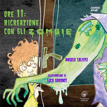 Ore 11: ricreazione con gli zombie - Angelo Calvisi - Libro Corrimano 2017 | Libraccio.it